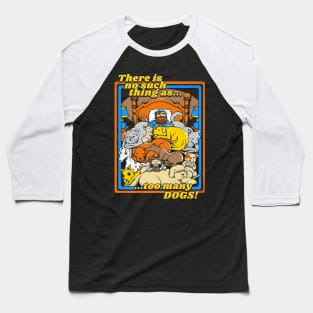 There is no such a thing as too many dogs Baseball T-Shirt